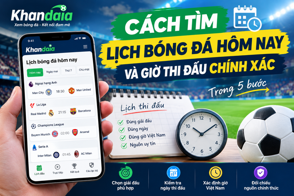 Cách Tìm Lịch Bóng Đá Hôm Nay Và Giờ Thi Đấu Chính Xác